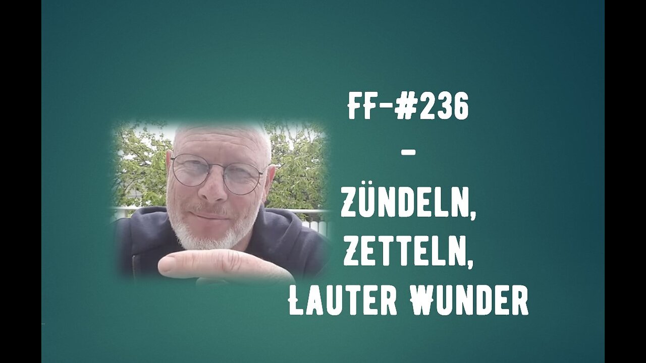 FF-#236 - Zündeln, Zetteln, lauter Wunder