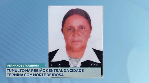 Fernandes Tourinho: Tumulto na Região Central da cidade termina com Morte de Idosa.