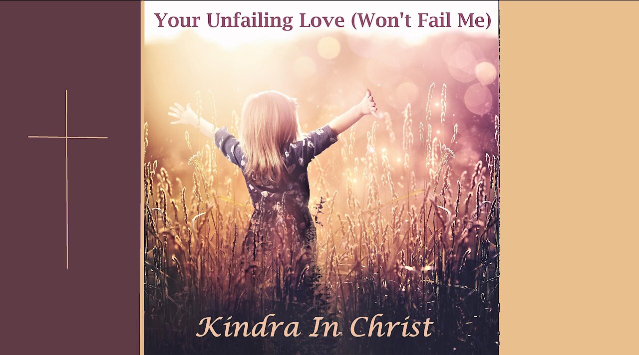 Kindra In Christ - "Your Unfailing Love (Won't Fail Me)" Lyric Video