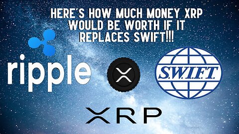 Here's How Much XRP Would Be Worth If It REPLACES SWIFT!!!