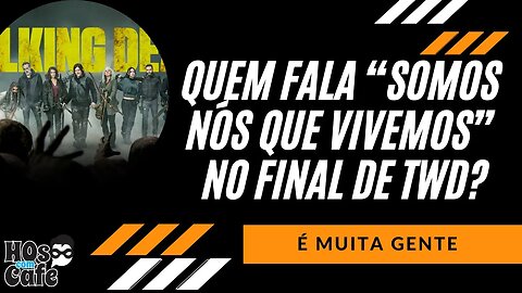 De quem são as vozes que repetem a frase Somos nós que vivemos no final de The Walking Dead