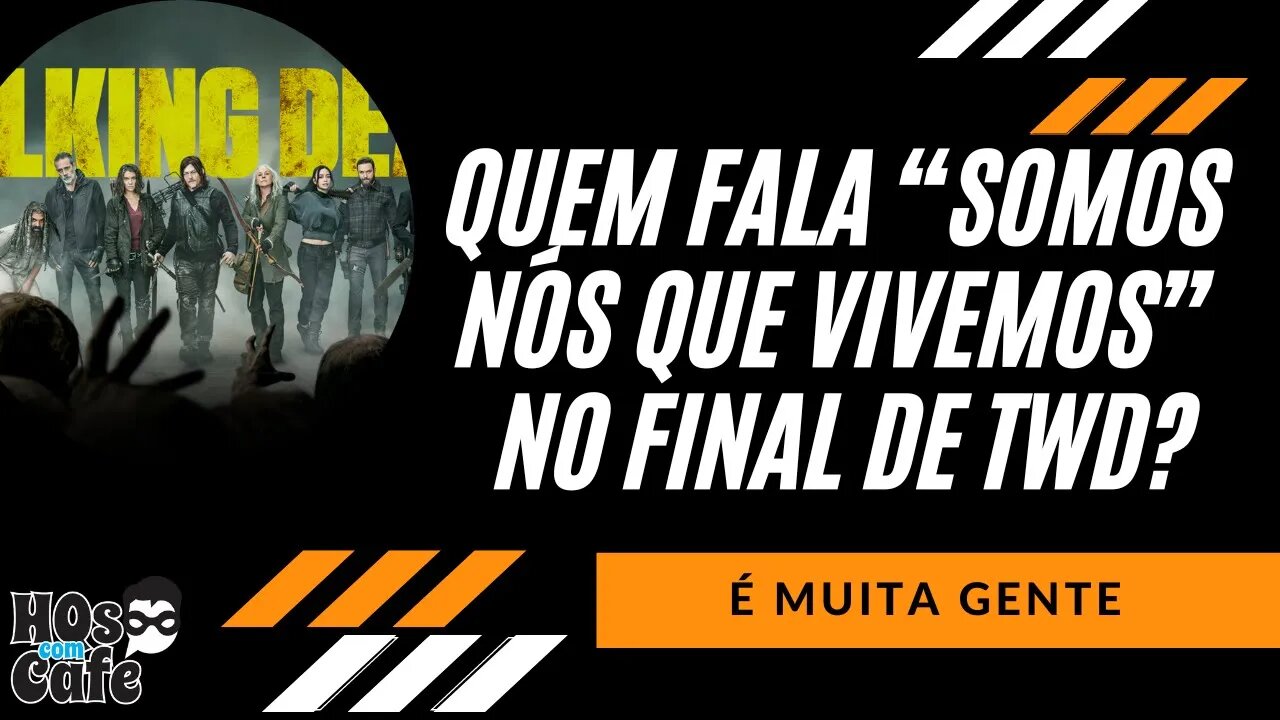 De quem são as vozes que repetem a frase Somos nós que vivemos no final de The Walking Dead