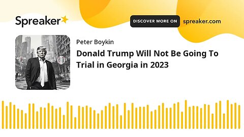 Donald Trump Will Not Be Going To Trial in Georgia in 2023