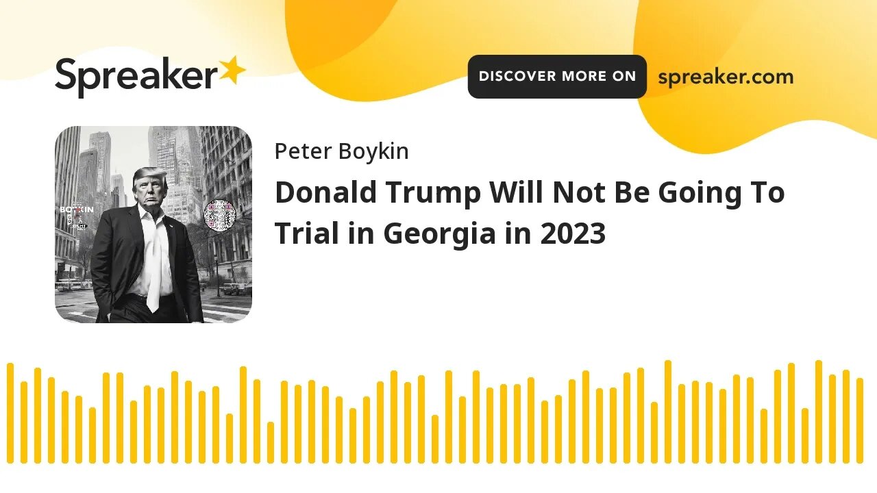 Donald Trump Will Not Be Going To Trial in Georgia in 2023