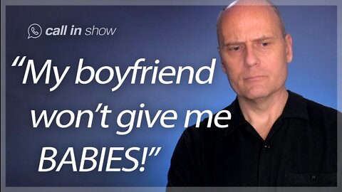 "My Boyfriend Won't Give Me Babies!" Freedomain Call In