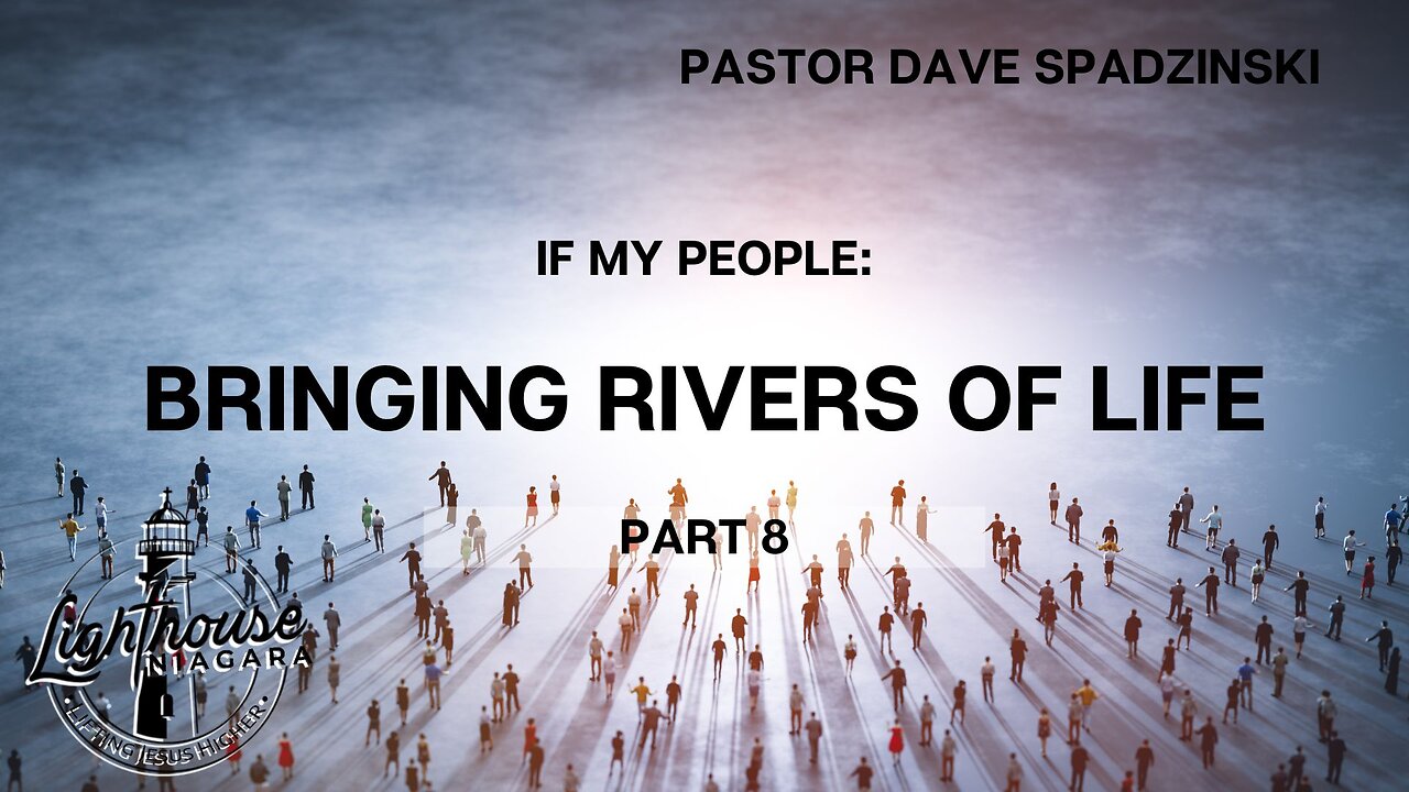 If My People: Bringing Rivers of Life - Pastor Dave Spadzinski