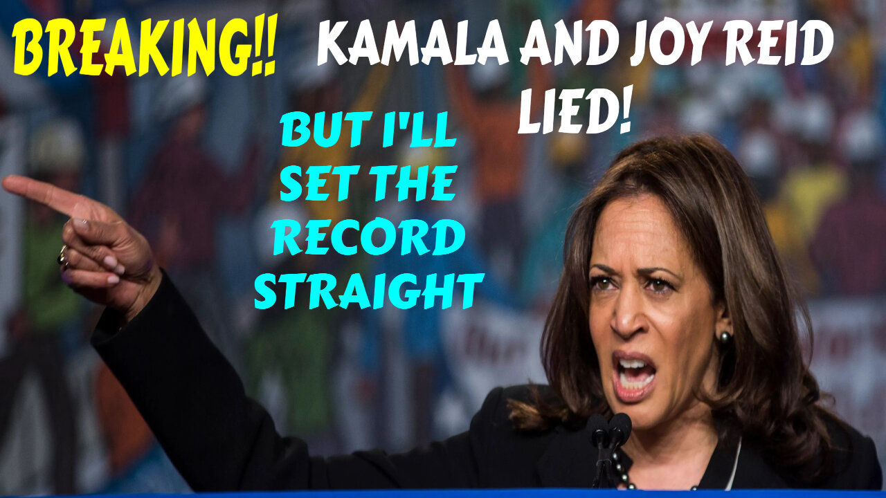 PROOF KAMALA AND JOY REID LIED BUT I'LL SET THE RECORD STRAIGHT!