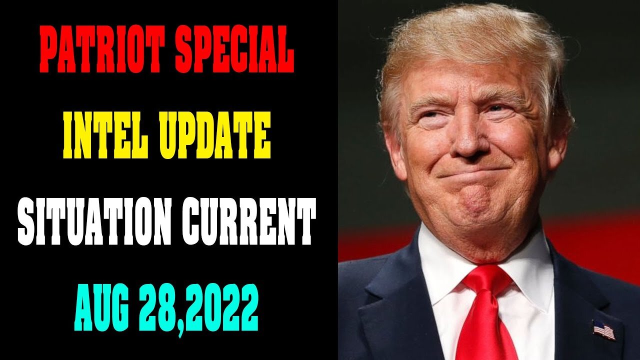 PATRIOT SPECIAL REPORT SITUATION CURRENT UPDATE TODAY AUG 28 2022