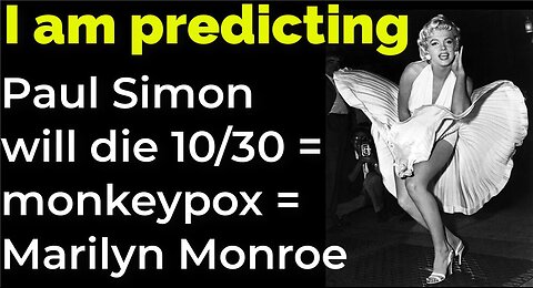 I am predicting: Paul Simon will die Oct 30 = monkeypox = Marilyn Monroe