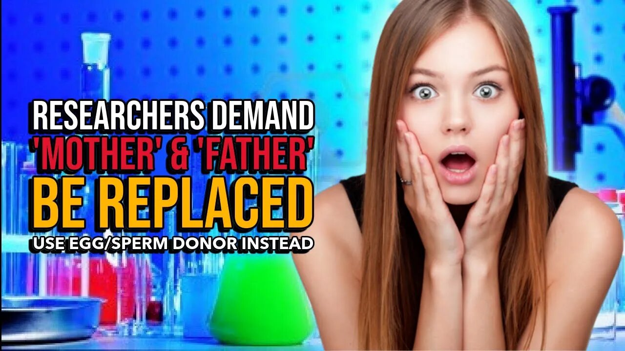 Researchers demand science replace words 'mother' and 'father' with 'egg donor,' 'sperm donor'