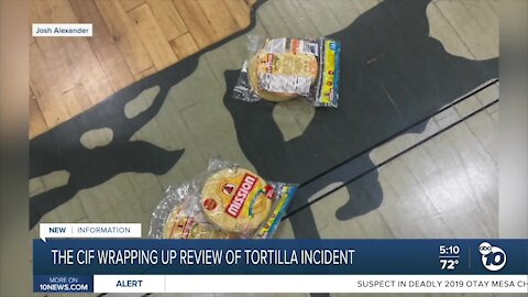 The CIF wrapping up review of tortilla incident