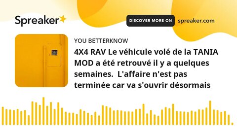 4X4 RAV Le véhicule volé de la TANIA MOD a été retrouvé il y a quelques semaines. L'affaire n'est p