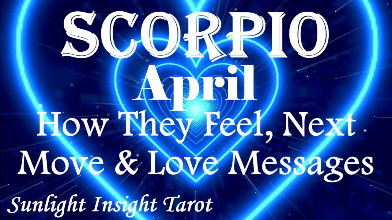 Scorpio *They Want You To Take Their Heart, They're Woke To The Connection* April How They Feel