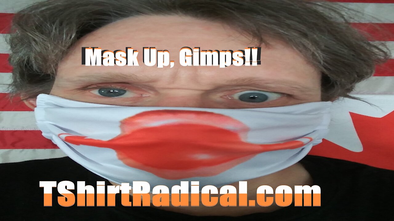 Mask Up, Gimps!!! Aug 16, 2021