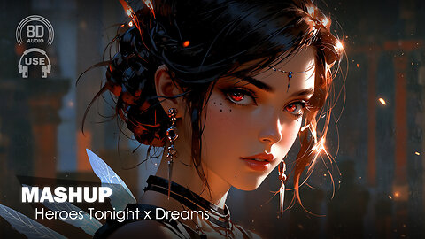 Heroes Tonight X Dreams Pt.Ii Mashup (8D AUDIO Experience) 🎧