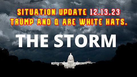 Situation Update 12.13.2Q23 - Trump and Q "Nothing Can Stop What is Coming"