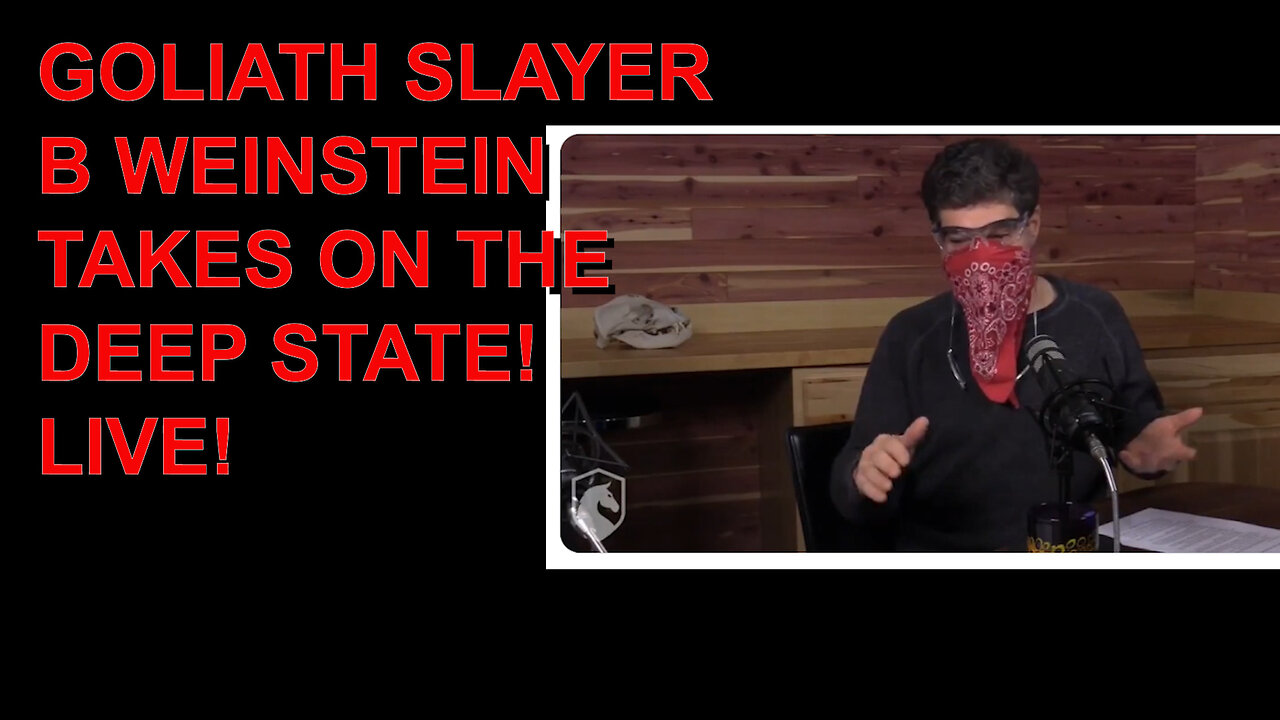 GOLIATH SLAYER B WEINSTEIN TAKES ON THE DEEP STATE LIVE!