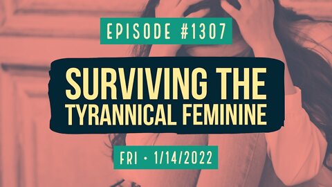 #1307 Surviving The Tyrannical Feminine