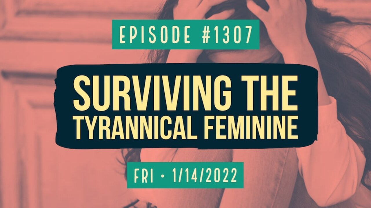 #1307 Surviving The Tyrannical Feminine
