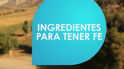 Ingredientes para tener fe.