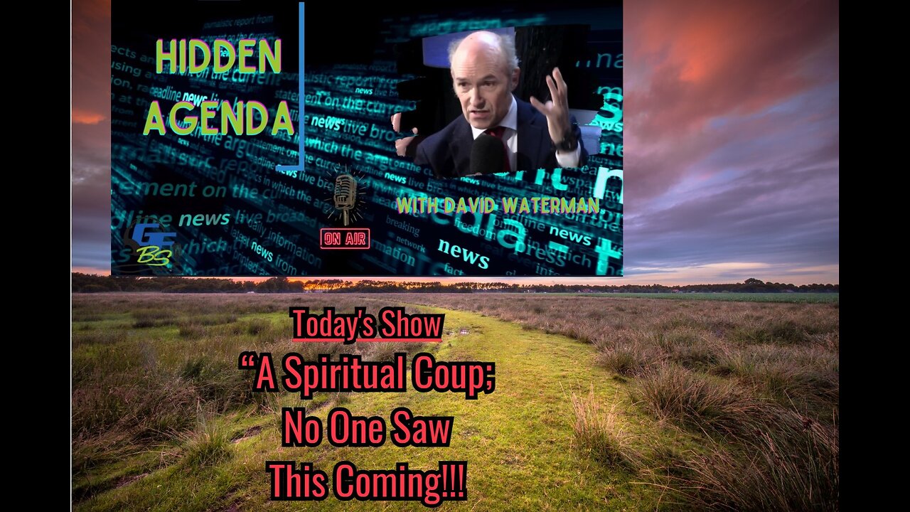 Hidden Agenda - "A Spiritual Coup; No One Saw This Coming!"