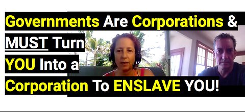 Governments Are Corporations & MUST Turn YOU Into a Corporation To ENSLAVE YOU!