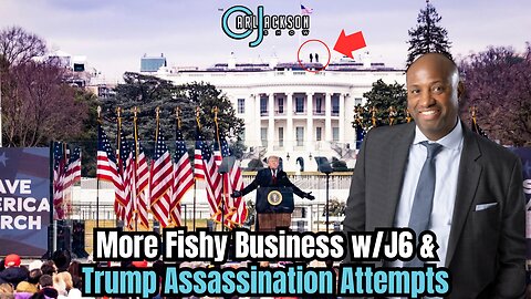 More Fishy Business w/J6 & Trump Assassination Attempts