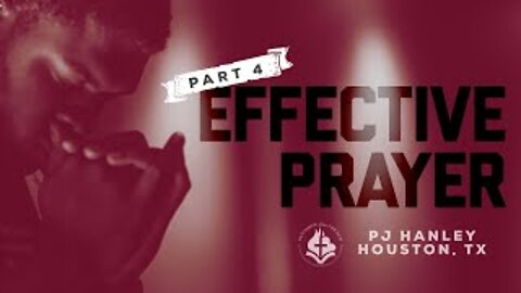 Effective Prayer pt. 4 - PJ Hanley