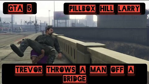 Trevor throws a man off a bridge — GTA 5