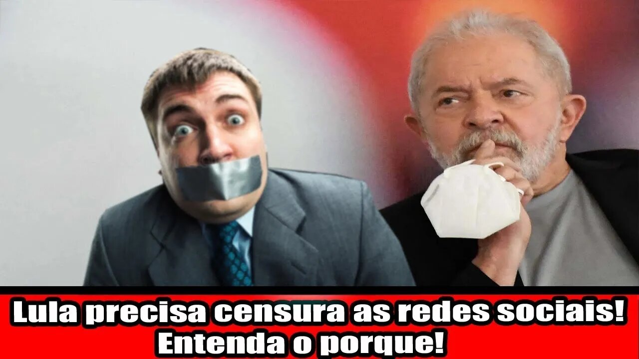 LULA PRECISA CENSURA AS REDES SOCIAIS! ENTENDA O PORQUE