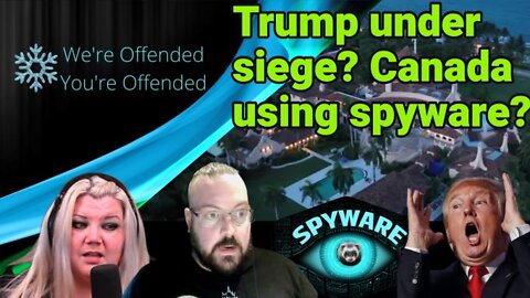 Ep#170 Trump under siege? meanwhile Canada using spyware? | We're Offended You're Offended Podcast