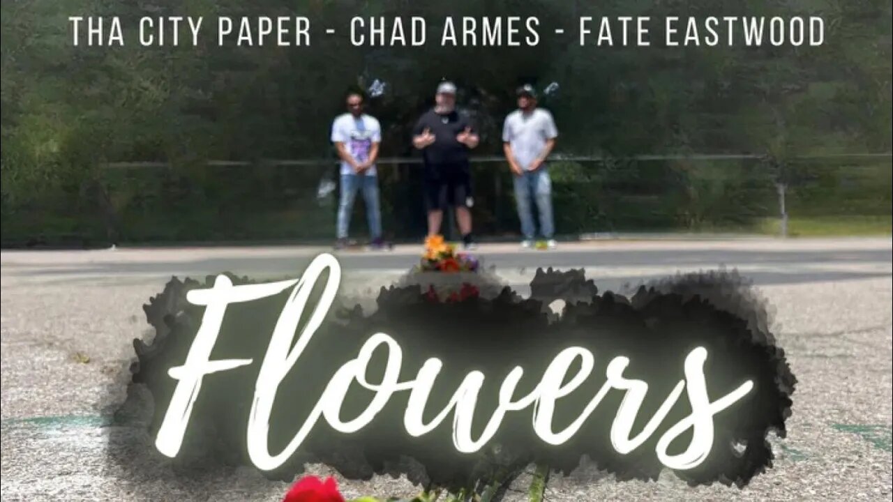 Chad Armes, Tha City Paper & Fate Eastwood - “Flowers” (Official Music Video)