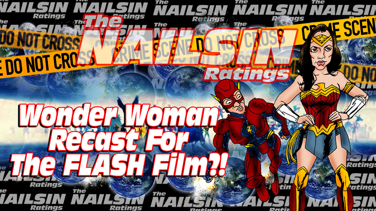 The Nailsin Ratings:Wonder Woman Recast For FLASH Film?!