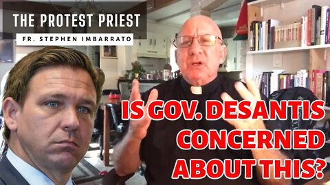 Is Gov. Ron DeSantis Concerned About This in Florida? | THE PROTEST PRIEST