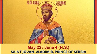 The Lives of Saints: May 22/June 4 (N.S.) SAINT JOVAN-VLADIMIR, PRINCE OF SERBIA