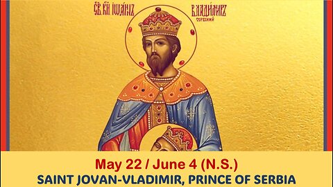 The Lives of Saints: May 22/June 4 (N.S.) SAINT JOVAN-VLADIMIR, PRINCE OF SERBIA