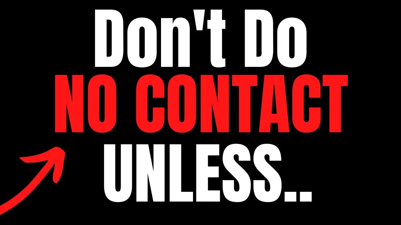 When should I NOT do No Contact?