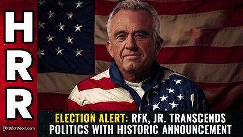 ELECTION ALERT: RFK, Jr. TRANSCENDS politics with historic announcement