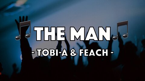 Tobi-A & Feach - The Man (Lyric Video)