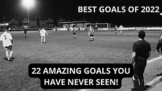 Best Goals of 2022! | 22 Amazing Grassroots & Non League Fooball Goals Caught On Camera