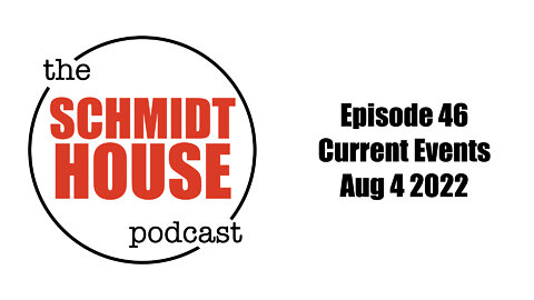 Episode 46 - Current Events Aug 4 2022