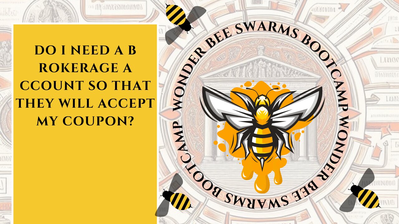 DO I NEED A BROKERAGE ACCOUNT SO THAT THEY WILL ACCEPT MY COUPON?