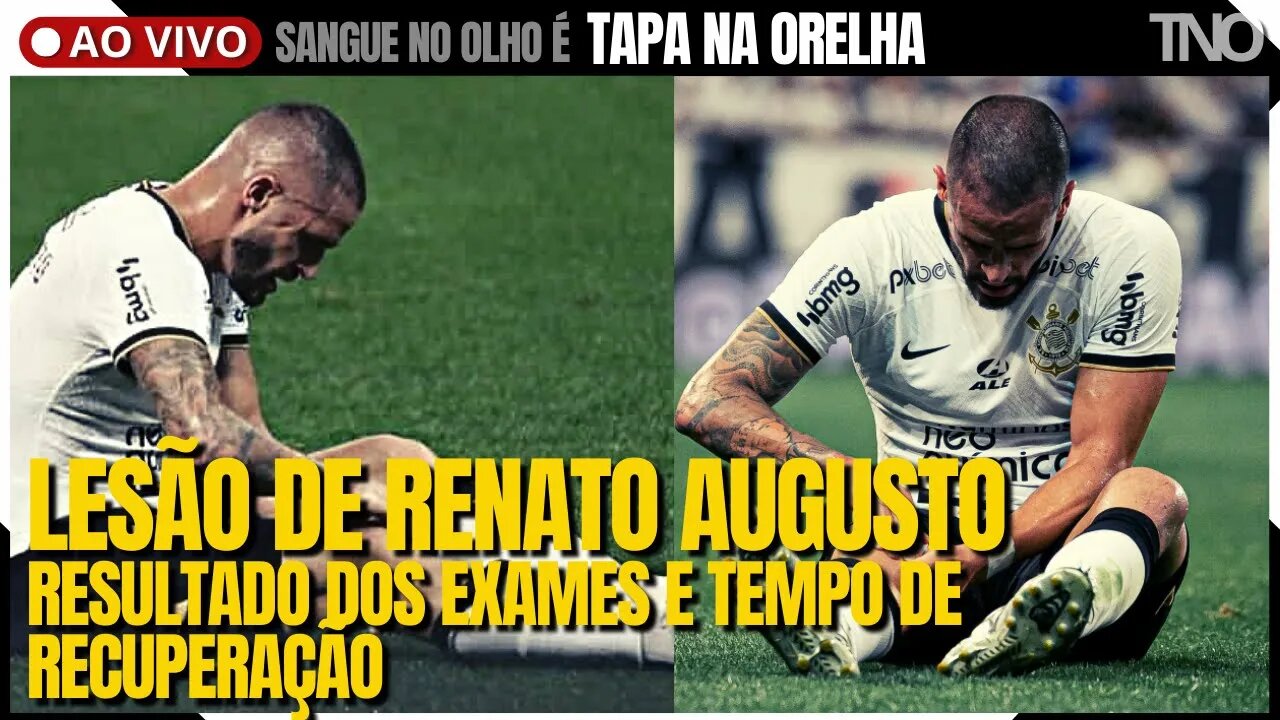 RENATO AUGUSTO TEM LESÃO NO MENISCO E DESFALCA CORINTHIANS | O SUBSTITUTO PELOS NÚMEROS | REFORÇOS?