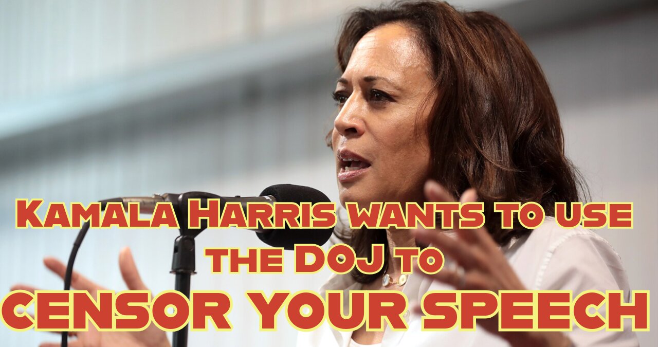 Kamala Harris wants to use the DOJ to censor your speech