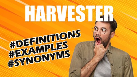 Definition and meaning of the word "harvester"