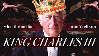 What the Media Won't Tell You About KING CHARLES III - Part 2