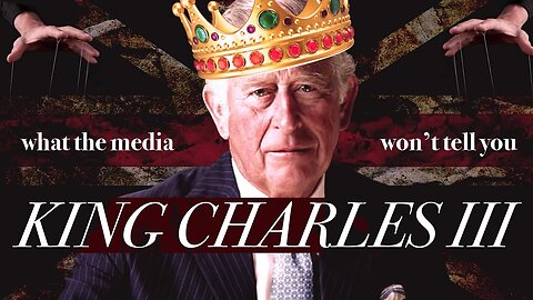 What the Media Won't Tell You About KING CHARLES III - Part 2