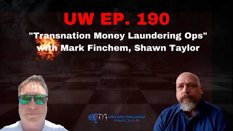 Unrestricted Warfare Ep. 190 | "Transnational Money Laundering Ops" with Mark Finchem, Shawn Taylor