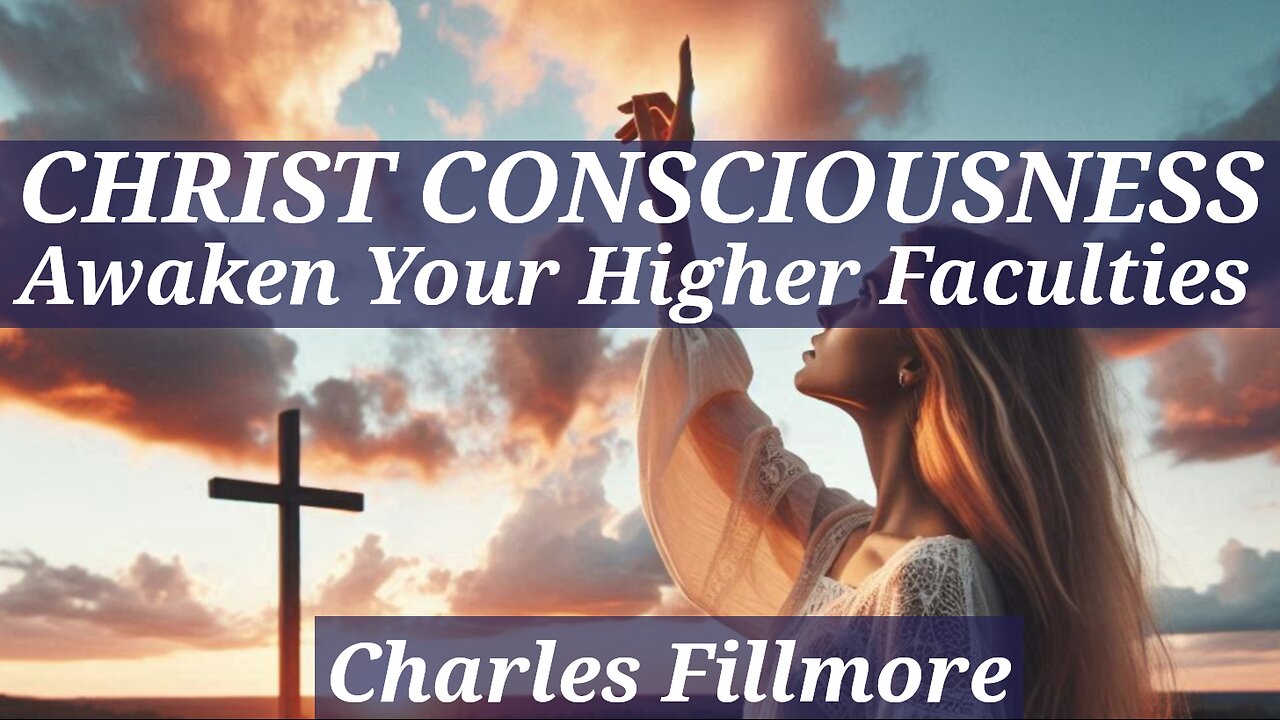 Christ Consciousness: Awaken Your Higher Faculties - A Charles Fillmore Lecture