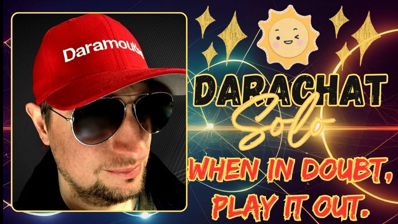 Darachat Solo: When in Doubt, Play it Out.